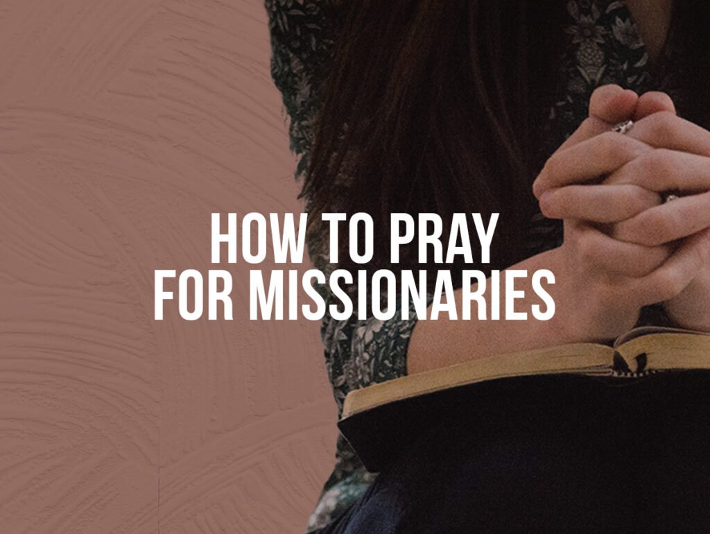 How to pray for missionaries